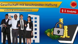 § 1 GmbHG  Gesellschaft mit beschränkter Haftung GmbH  👨🏼‍🎓 EINFACH ERKLÄRT 👩🏼‍🎓 [upl. by Nigem]