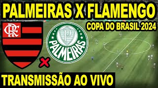 PALMEIRAS X FLAMENGO AO VIVO DIRETO DO ALLIANZ PARQUE  JOGO DE VOLTA COPA DO BRASIL 2024 [upl. by Hepsibah408]