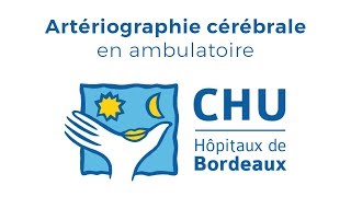 Artériographie cérébrale en ambulatoire  CHU de Bordeaux [upl. by Ayokahs]