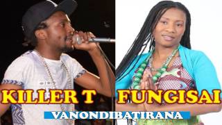 KILLER T amp FUNGISAI VANONDIBATIRANA OFFICIAL TRACK [upl. by Vitoria550]