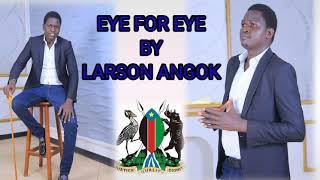 EYE FOR EYE BYLARSON ANGOK  OFFICIAL AUDIO SOUTH SUDAN MUSIC [upl. by Nodearb696]