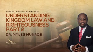 Understanding Kingdom Law and Righteousness Part 2  Dr Myles Munroe [upl. by Adnale]