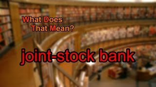 What does jointstock bank mean [upl. by Ahsilrae]