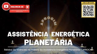 ASSISTÊNCIA ENERGÉTICA PLANETÁRIA  APROCIM  RELATOS DO DIA 04112024 [upl. by Eidorb]