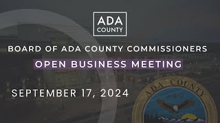 Board of Ada County Commissioners – Open Business Meeting – September 17 2024 [upl. by Darnok]