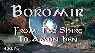 THE LORD OF THE RINGS  From The Shire To Amon Hen  BOROMIR  432Hz [upl. by Eseeryt200]