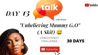 Day 13 Unbelieving Mummy GO A Skit😅 [upl. by Clymer]