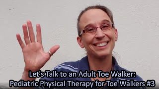 3 Lets Talk to an Adult Toe Walker Pediatric Physical Therapy for Toe Walkers [upl. by Sibby]