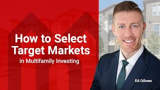 How to Select Target Markets in Multifamily Investing with Ed Gilmer [upl. by Cyndie]