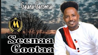 Galana Garomsa  Seenaa Gootaa  new Oromo music by Lyrics [upl. by Vincent30]