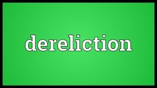 Dereliction Meaning [upl. by Petta]