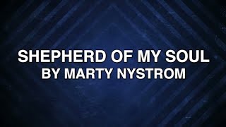 Shepherd of My Soul  Marty Nystrom Lyrics [upl. by Mamoun316]