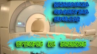 RESONANCIA MAGNETICA NUCLEAR RMN  Efecto de Sonido  By Lucs Pinto D [upl. by Eugen]