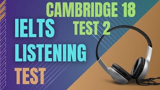 Ielts listening practice test  Cambridge 18 Test 2  Ielts listening with transcript and answers [upl. by Kling]