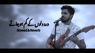 DARD DILO K KAM  SLOWED amp REVERB  SAAD ANEES  ORG MIRFAN [upl. by Anaerb]