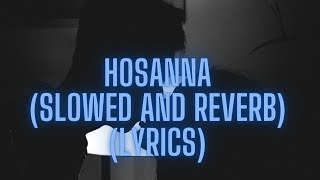 Hosanna Slowed and Reverb [upl. by Julissa153]