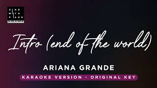 Intro end of the world  Ariana Grande Original key Karaoke  Piano Instrumental Cover amp Lyrics [upl. by Spiegel]