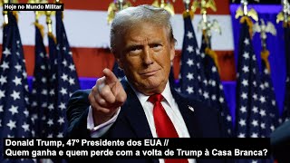 Donald Trump 47º Presidente dos EUA – Quem ganha e quem perde com a volta de Trump à Casa Branca [upl. by Nylyram777]