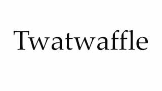 How to Pronounce Twatwaffle [upl. by Tamma]