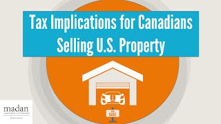 Tax Implications for Canadians Selling US Property in Canada [upl. by Dnaltiac]