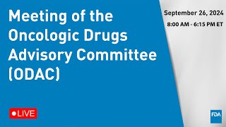 September 26 2024 Meeting of the Oncologic Drugs Advisory Committee ODAC [upl. by Ostap]