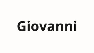 How to pronounce Giovanni [upl. by Ehudd]