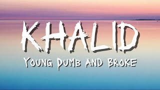 Khalid Young Dumb And Broke Lyrics [upl. by Esidnak326]