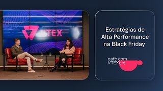 Estratégias de Alta Performance na Black Friday  Café com VTEXers [upl. by Ardua990]