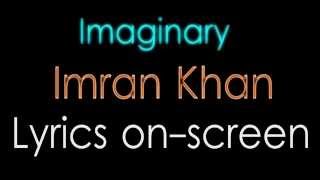 Imaginary  Imran Khan Lyrics onscreen [upl. by Aehsa]