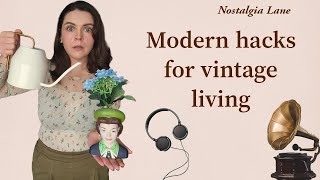 Modern Hacks for Vintage Living [upl. by Dougal]