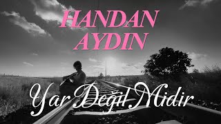 HANDAN AYDIN  Yar Değil Midir [upl. by Wilkens586]