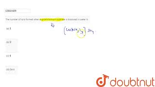 The number of ions formed when cuprammonium sulphate is dissolved in water is  12  COORDINATIO [upl. by Yhtamit]