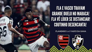 FLAMENGO E VASCO TRAVAM GRANDE JOGO NO MARACA E FICAM NO EMPATE TITE MEXE MAL COUTINHO DESENCANTA [upl. by Aihsetel]