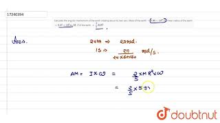 Calculate the angular momentum of the earth rotating about its own axis Mass of the [upl. by Wilburn452]