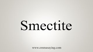 How To Say Smectite [upl. by Ellimahs85]