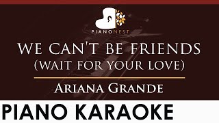 Ariana Grande  we cant be friends wait for your love  HIGHER Key Piano Karaoke Instrumental [upl. by Yatnwahs4]