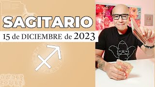 SAGITARIO  Horóscopo de hoy 15 de Diciembre 2023 [upl. by Mandelbaum756]