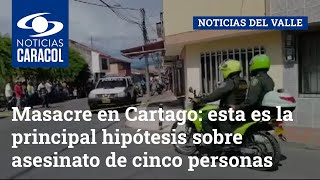 Masacre en Cartago esta es la principal hipótesis sobre asesinato de cinco personas [upl. by Sutherlan981]