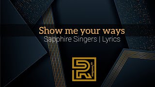 Show me your ways  Sapphire Singers  Gospel music Lyrics [upl. by Hayikaz]