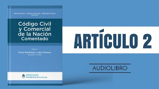 ARTÍCULO 2 ✔ Código Civil y Comercial Comentado 🔊 NUEVA LEY  ARGENTINA [upl. by Lubbock727]