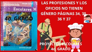 PROYECTOS ESCOLARES 4o GRADO PAG 34 35 36 Y 37 LAS PROFESIONES Y LOS OFICIOS NO TIENEN GÉNERO [upl. by Iruam]