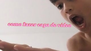 como fazer capa de vídeo [upl. by Carleen]