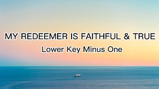 MY REDEEMER IS FAITHFUL AND TRUE Lower Key  minus one [upl. by Betteanne]