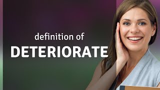 Deteriorate — what is DETERIORATE meaning [upl. by Irakab]