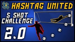 HASHTAG UNITED 5 SHOT CHALLENGE 20 [upl. by Hsaka]