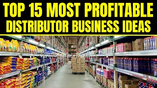 Top 15 Most Profitable Distributor Business Ideas  Distribution Business Ideas [upl. by Vinny398]