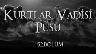 Kurtlar Vadisi Pusu 52 Bölüm [upl. by Htiduj647]