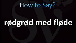 How to Pronounce Rødgrød med fløde Correctly Danish [upl. by Rutledge]