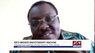 KBTH Broken Radiotherapy Machine Engineers are working to fix the machine  Prof Yarney JoyNews [upl. by Nomihs994]