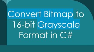 Convert Bitmap to 16bit Grayscale Format in C [upl. by Shirlee]